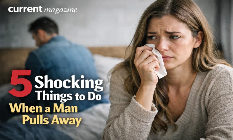 5 Shocking Things to Do When a Man Pulls Away