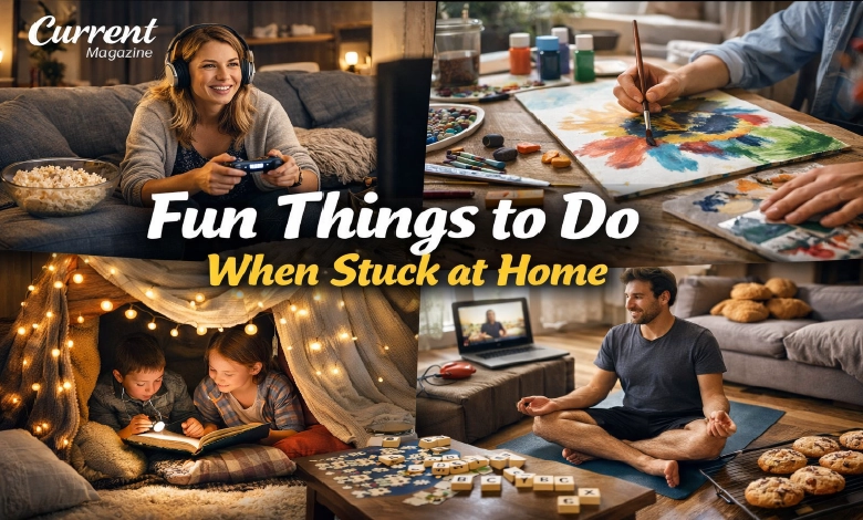 Fun Things to Do When Stuck at Home