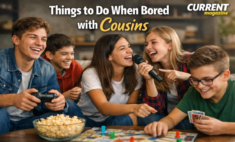 Things to Do When Bored with Cousins