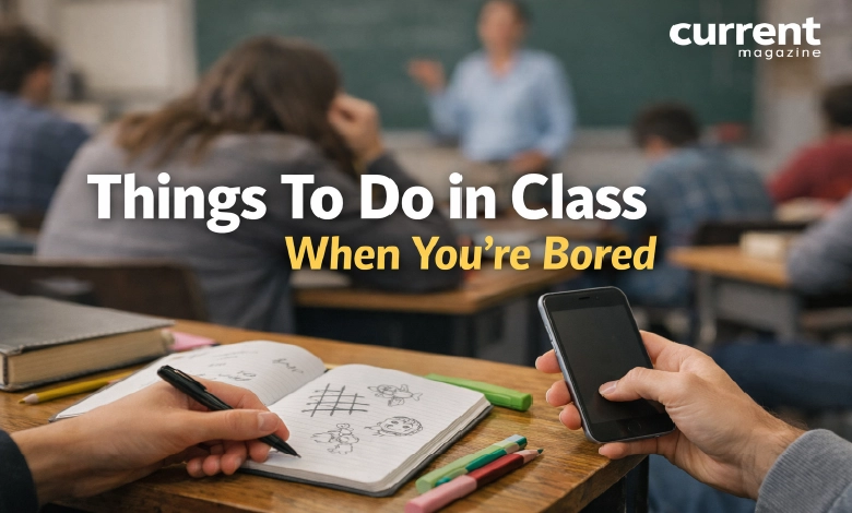 Things to Do in Class When You’re Bored